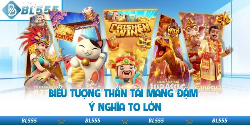 Biểu tượng thần tài mang đậm ý nghĩa to lớn