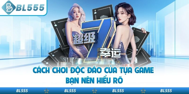 Cách chơi độc đáo của tựa game bạn nên hiểu rõ