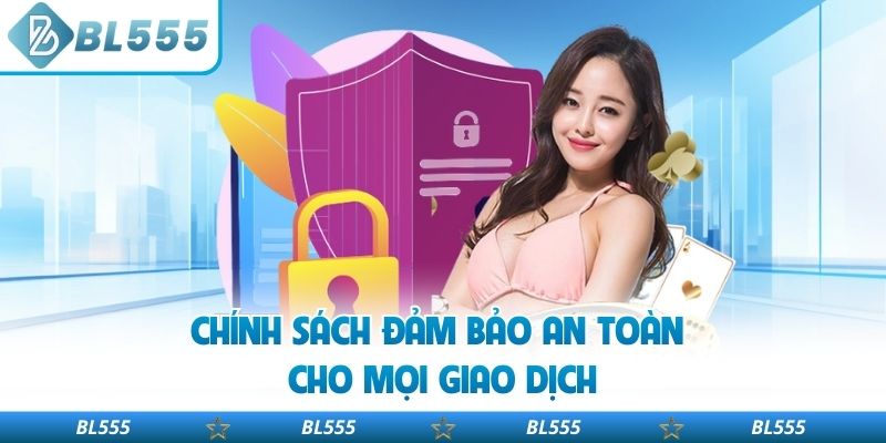 Chính sách đảm bảo an toàn cho mọi giao dịch