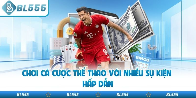 Chơi cá cược thể thao với nhiều sự kiện hấp dẫn