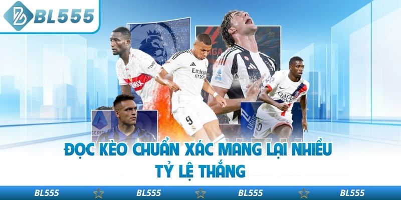 Đọc kèo chuẩn xác mang lại nhiều tỷ lệ thắng