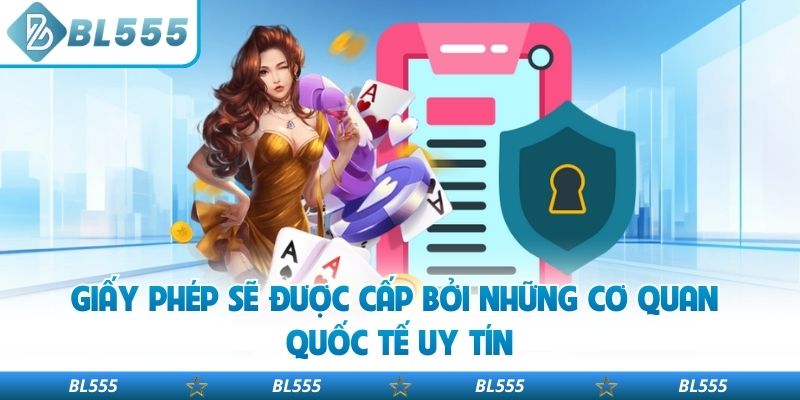 Giấy phép sẽ được cấp bởi những cơ quan quốc tế uy tín