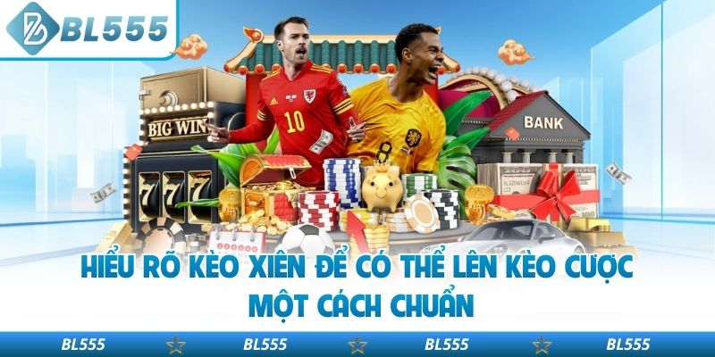 Hiểu rõ kèo xiên để có thể lên kèo cược một cách chuẩn