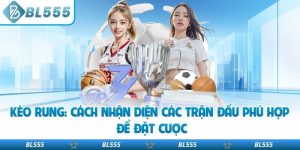 Kèo Rung: Cách Nhận Diện Các Trận Đấu Phù Hợp Để Đặt Cược