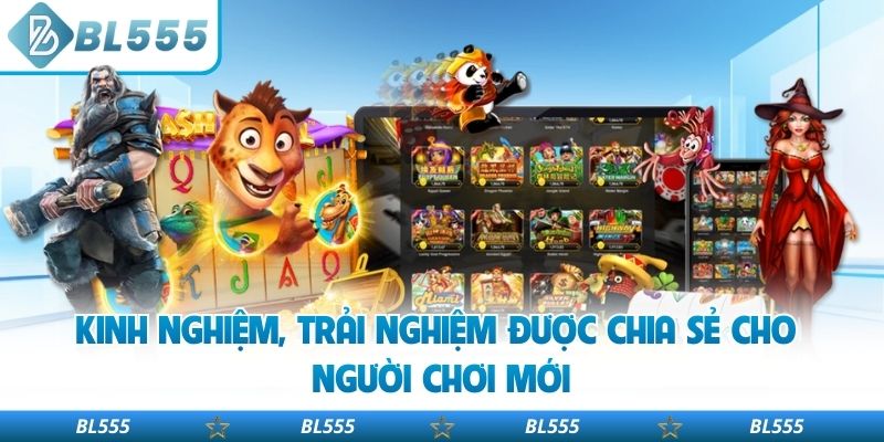 Kinh nghiệm, trải nghiệm được chia sẻ cho người chơi mới