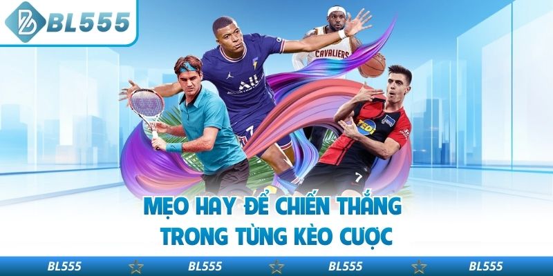 Mẹo hay để chiến thắng trong từng kèo cược