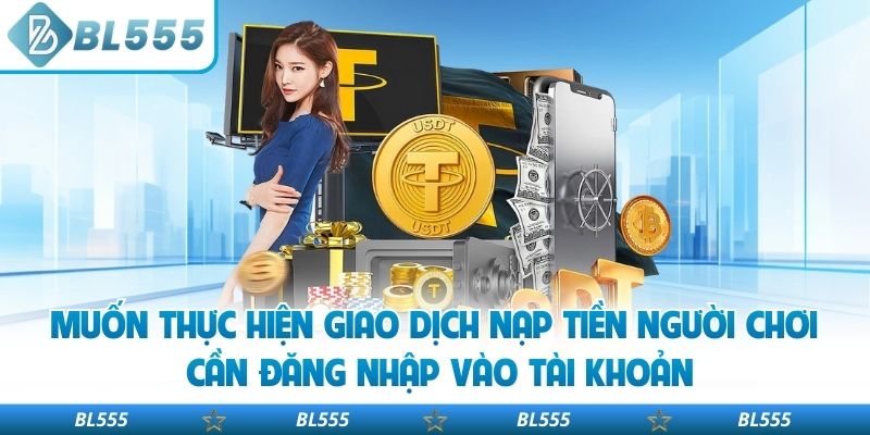 Muốn thực hiện giao dịch nạp tiền người chơi cần đăng nhập vào tài khoản