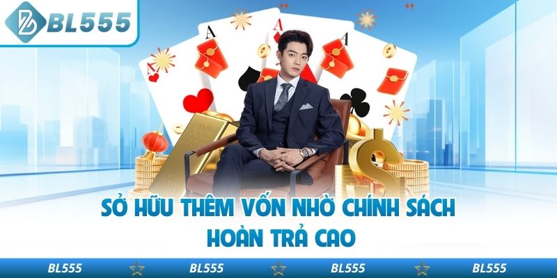 Sở hữu thêm vốn nhờ chính sách hoàn trả cao