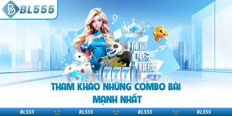 Tham khảo những combo bài mạnh nhất