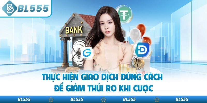 Thực hiện giao dịch đúng cách để giảm thủi ro khi cược